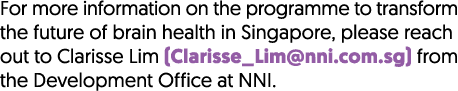 For more information on the programme to transform the future of brain health in Singapore, please reach out to Clari...