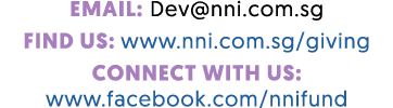 EMAIL: Dev@nni.com.sg FIND US: www.nni.com.sg/giving CONNECT WITH US: www.facebook.com/nnifund
