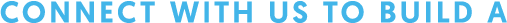 Connect with us to Build a